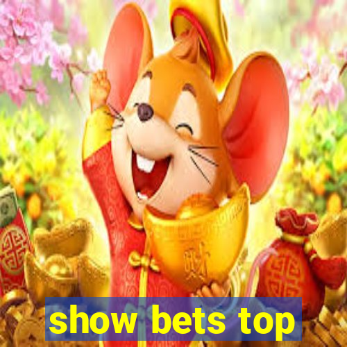 show bets top